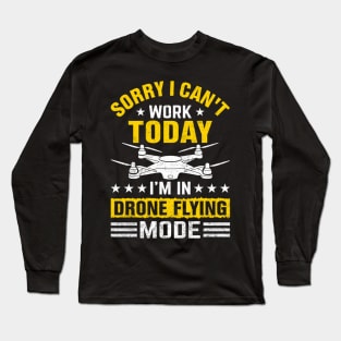 Sorry I Cant Work Today Funny Drone Pilot Quotes Long Sleeve T-Shirt